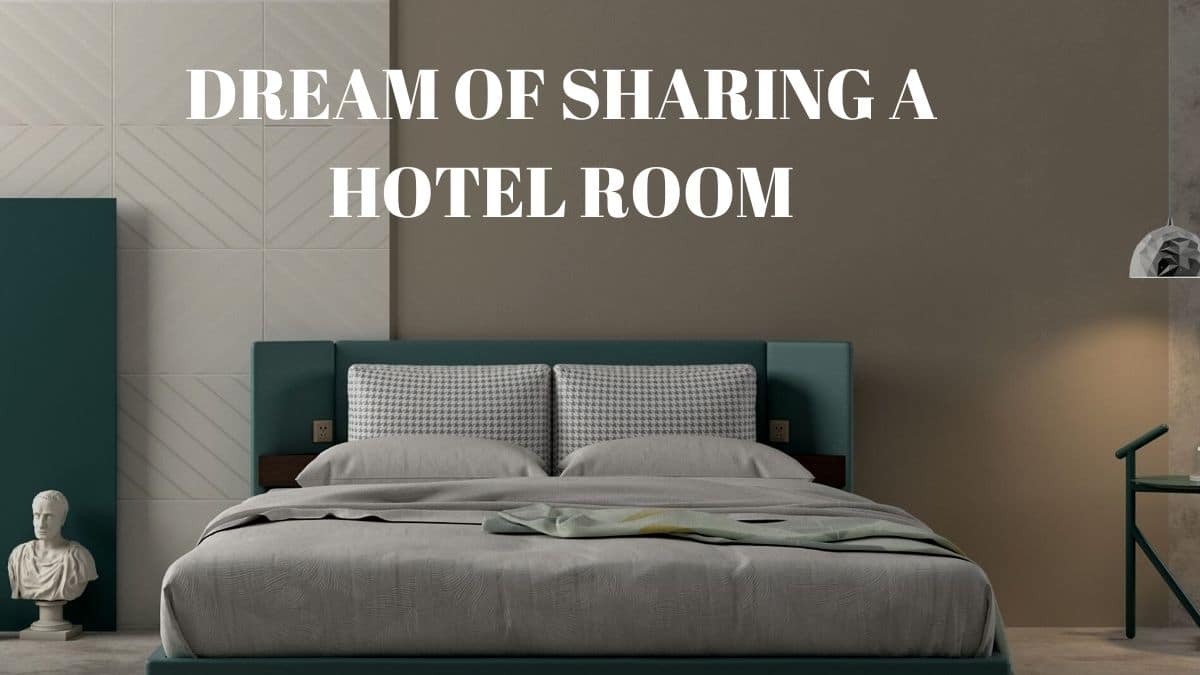 Dream of Sharing a Hotel Room Meaning | Symbolism