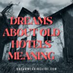 Dreams about Old Hotels Meaning